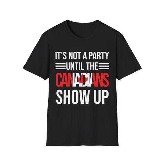 It Is Not A Party Until The Canadian Shows Up Canada Tshirt Men Women