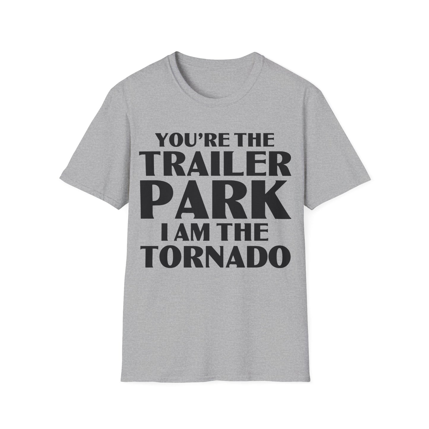 Funny You're The Trailer Park I Am The Tornado T-Shirt For Men Women T-Shirt