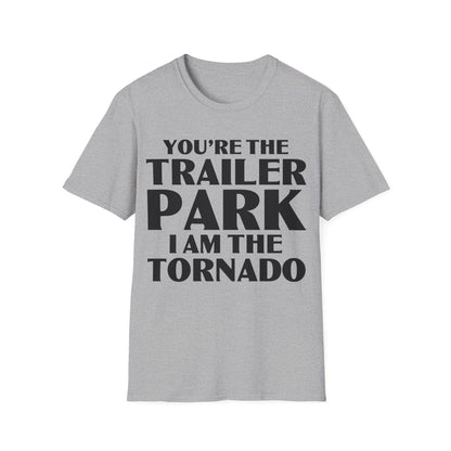 Funny You're The Trailer Park I Am The Tornado T-Shirt For Men Women T-Shirt