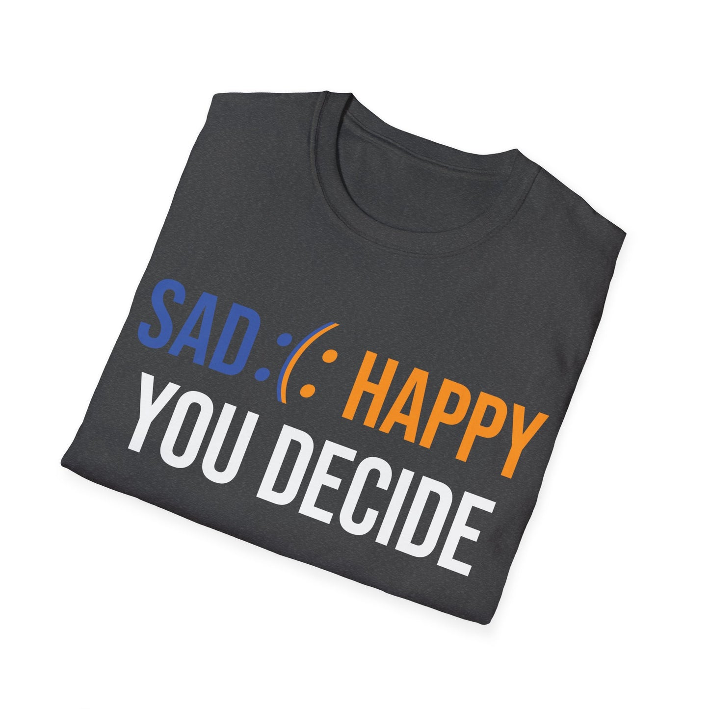 Motivation Be Happy or Sad You decide Inspiration Funny T-Shirt