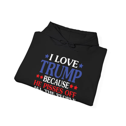 Funny I Love Trump Because He Pisses Off The People I Can't Stand Hoodie For Men Women Hoodie