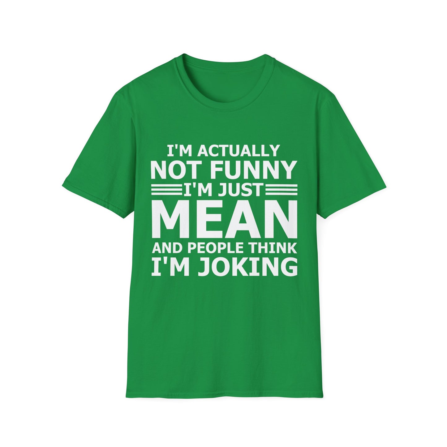 Funny I Am Actually Not Funny Just Mean and People Think I Am Joking Sarcastic