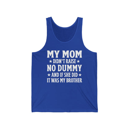 Funny Mom Didn't Raise No Dummy And If She Did It Was My Brother Sarcastic Tank Top