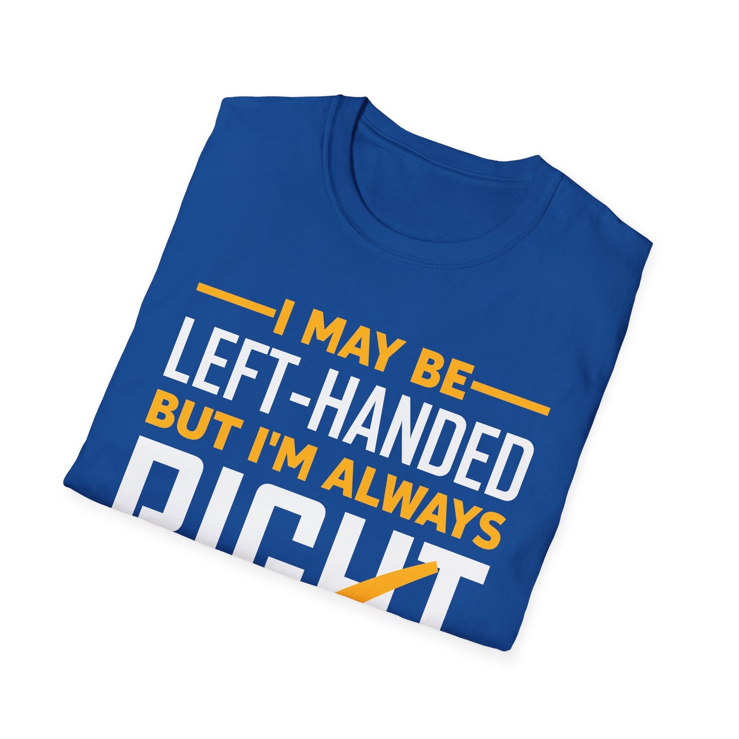 Funny Left Handed are Always Right Saying and Gift Left-Handed T-Shirt