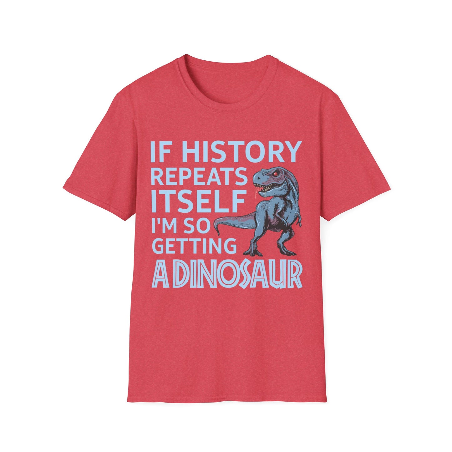 Funny If History Repeats Itself I'm So Getting A Dinosaur Lover Tshirt Men Women