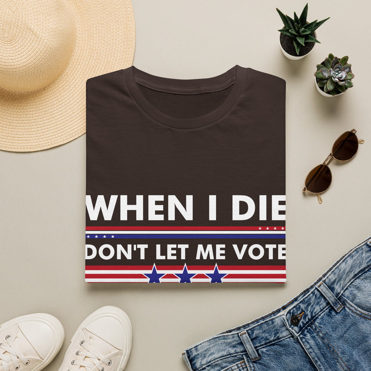 Funny When I Die Dont Let Me Vote Democrat Sarcastic T-Shirt Men Women