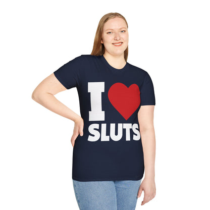 I Love Sluts Shirt I Heart Sluts Baby Tee T-Shirt For Men Women T-Shirt