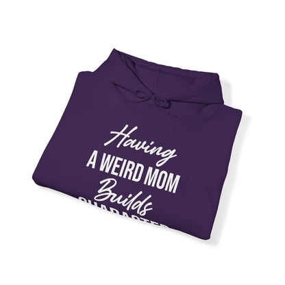 Having A Weird Mom Builds Character Funny Mothers Day Hoodie for Men Women