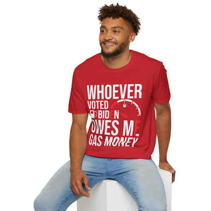 Funny Whoever Voted Biden Owes Me Gas Money Political Humor T-Shirt Men Women