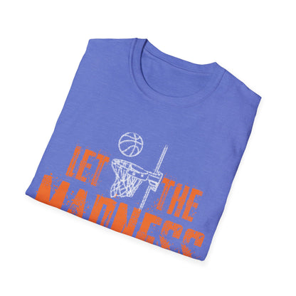 Let The Madness Begin Basketball Madness College March T-Shirt