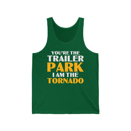 Funny You're The Trailer Park I Am The Tornado Tank Top For Men Women Tank Top