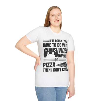 If It Doesn't Have To Do With Video Game Or Pizza Then I Don't Care Funny Gamers Pizza Lovers T-Shirt