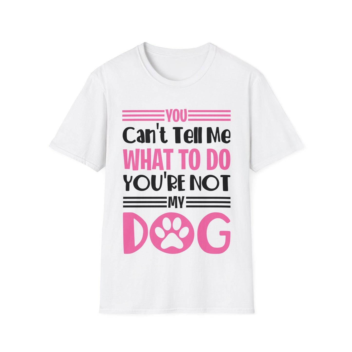 You Can't Tell Me What to Do You're Not My Dog Funny Dog Lovers T-Shirt for Men