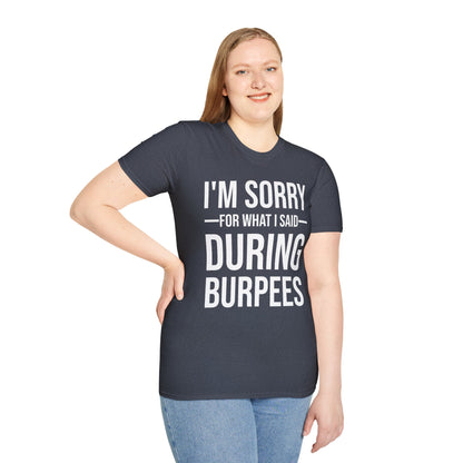 Funny I Am Sorry For What I Said During Burpees Gym Workout T-Shirt Men Women