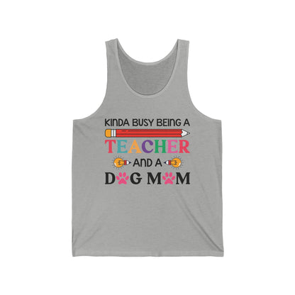 Kinda Busy Being A Teacher And A Dog Mom For Dog Lovers Pet Mothers Day Teachers Tank Tops