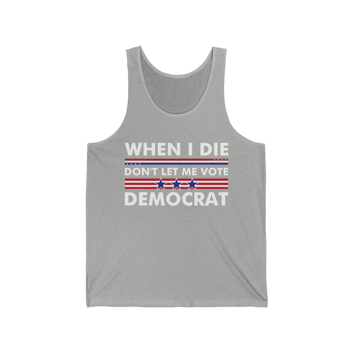 Funny When I Die Dont Let Me Vote Democrat Sarcastic Tank Tops For Men Women