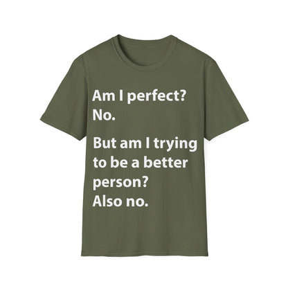Funny Am I Perfect No. Am I Trying To Be A Better Person Also No Sarcastic T-Shirt