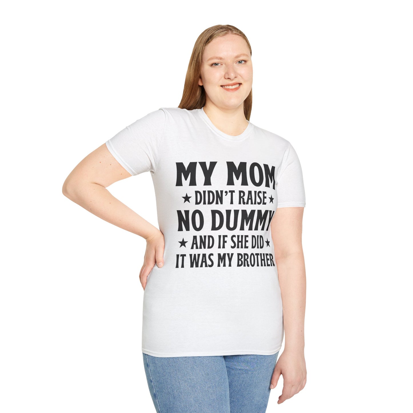 Funny Mom Didn't Raise No Dummy And If She Did It Was My Brother Sarcastic T-Shirt