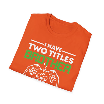 Funny I Have Two Titles Brother And Gamer Gaming Gift T-Shirt