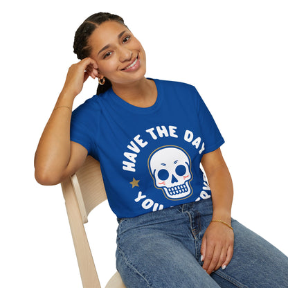 Funny Have The Day You Deserve Skull Sarcastic T-Shirt For Men Women T-Shirt