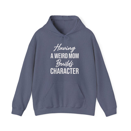 Having A Weird Mom Builds Character Funny Mothers Day Hoodie for Men Women