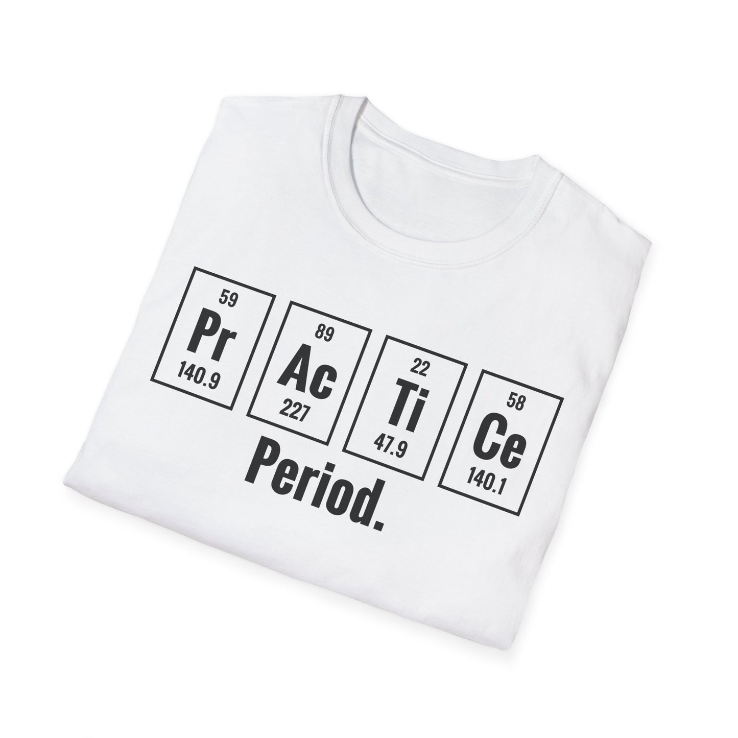 Practice Period Periodic Table Chemistry Chemist Student Science T-Shirt For Men Women T-Shirt