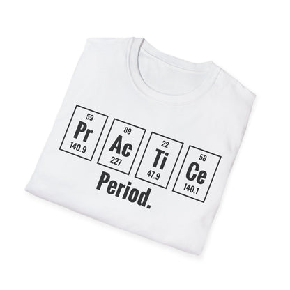 Practice Period Periodic Table Chemistry Chemist Student Science T-Shirt For Men Women T-Shirt