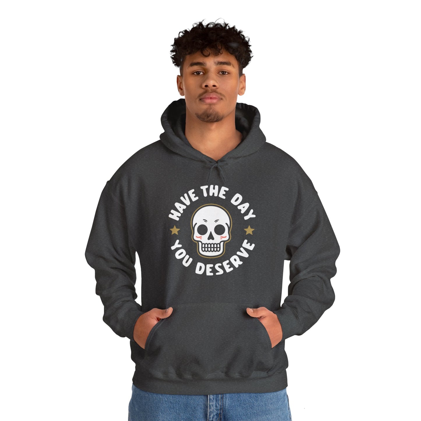 Funny Have The Day You Deserve Skull Sarcastic Hoodie For Men Women Hoodie