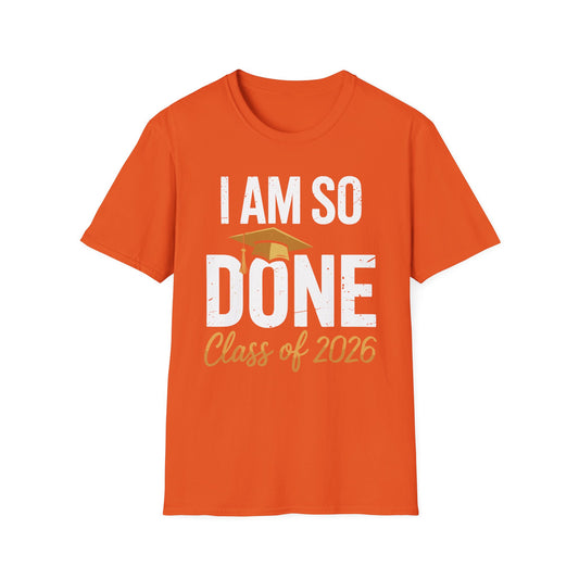 Class of 2026 I Am So Done Graduation For Him Her Women Men T-Shirt