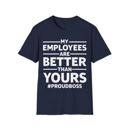 My Employees are Better Than Yours Funny Boss Team Work Appreciation T-Shirt