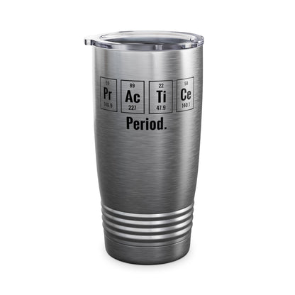 Practice Period Periodic Table Chemistry Chemist Student Science Tumbler For Men Women Tumbler