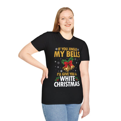 Funny If You Jingle My Bells I'll Give You A White Christmas Xmas Novelty Adult T-shirt