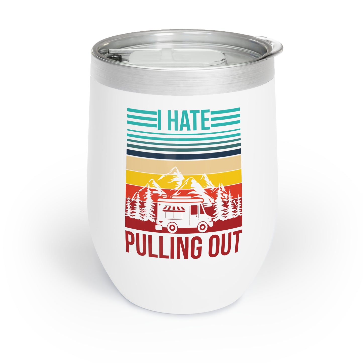 I Hate Pulling Out Camper RV Camping Trailer Funny Gift Chill Wine Tumbler