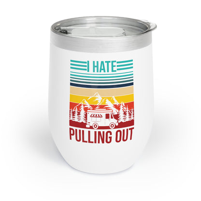 I Hate Pulling Out Camper RV Camping Trailer Funny Gift Chill Wine Tumbler