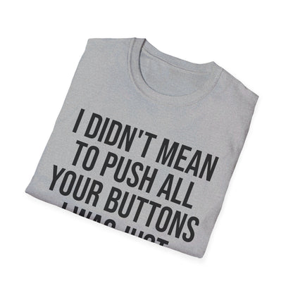 I Didn't Mean to Push All Your Buttons Funny Sassy Saying Mute T-Shirt For Men Women