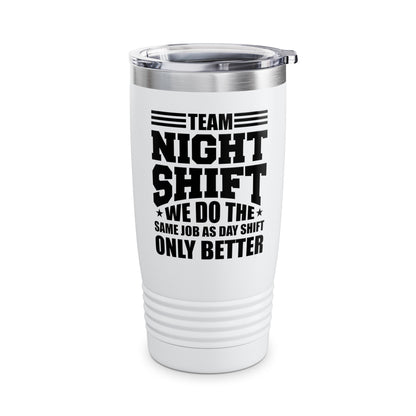 Funny Team Night Shift Worker Overnight Shift Sarcastic Tumbler For Men Women Workers