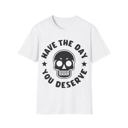 Funny Have The Day You Deserve Skull Sarcastic T-Shirt For Men Women T-Shirt