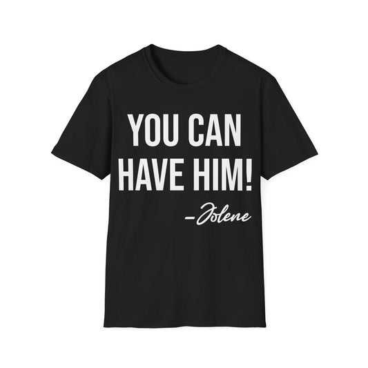 Funny You Can Have Him Country Music Lovers Novelty T-Shirt Men Women