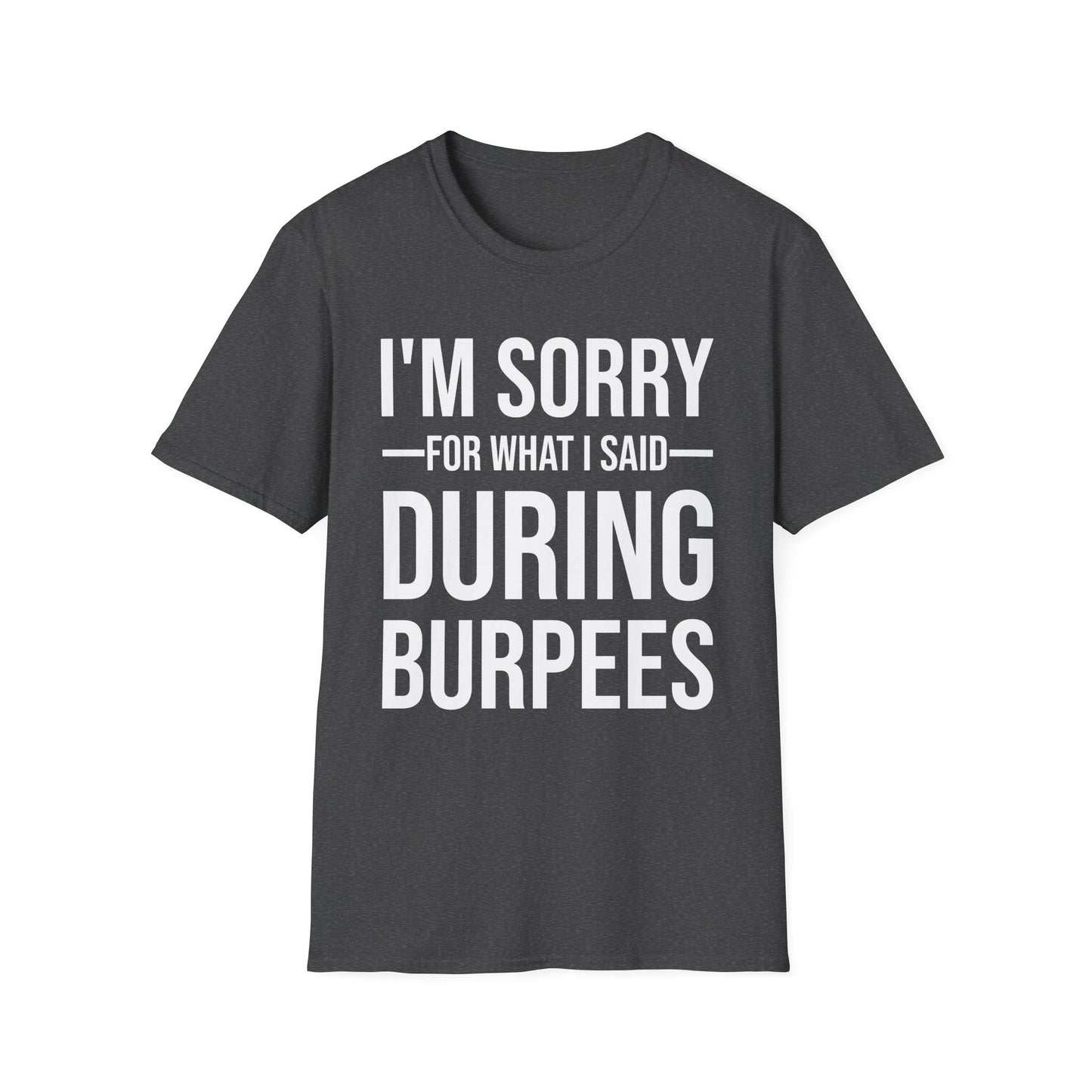 Funny I Am Sorry For What I Said During Burpees Gym Workout T-Shirt Men Women