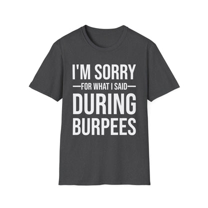 Funny I Am Sorry For What I Said During Burpees Gym Workout T-Shirt Men Women
