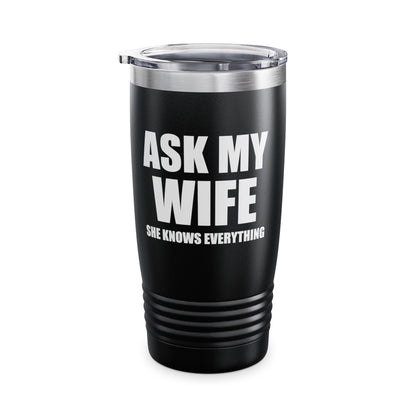 Funny Men's Ask My Wife She Knows Everything Anniversary Tumbler