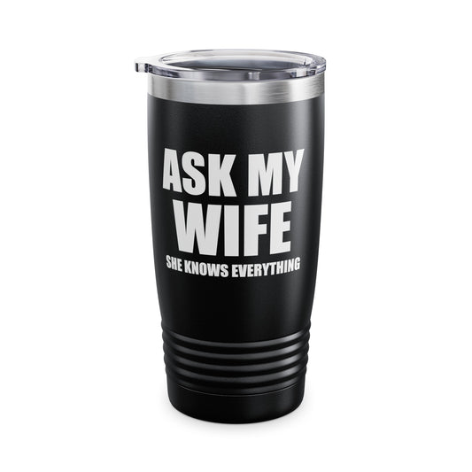 Funny Men's Ask My Wife She Knows Everything Anniversary Tumbler