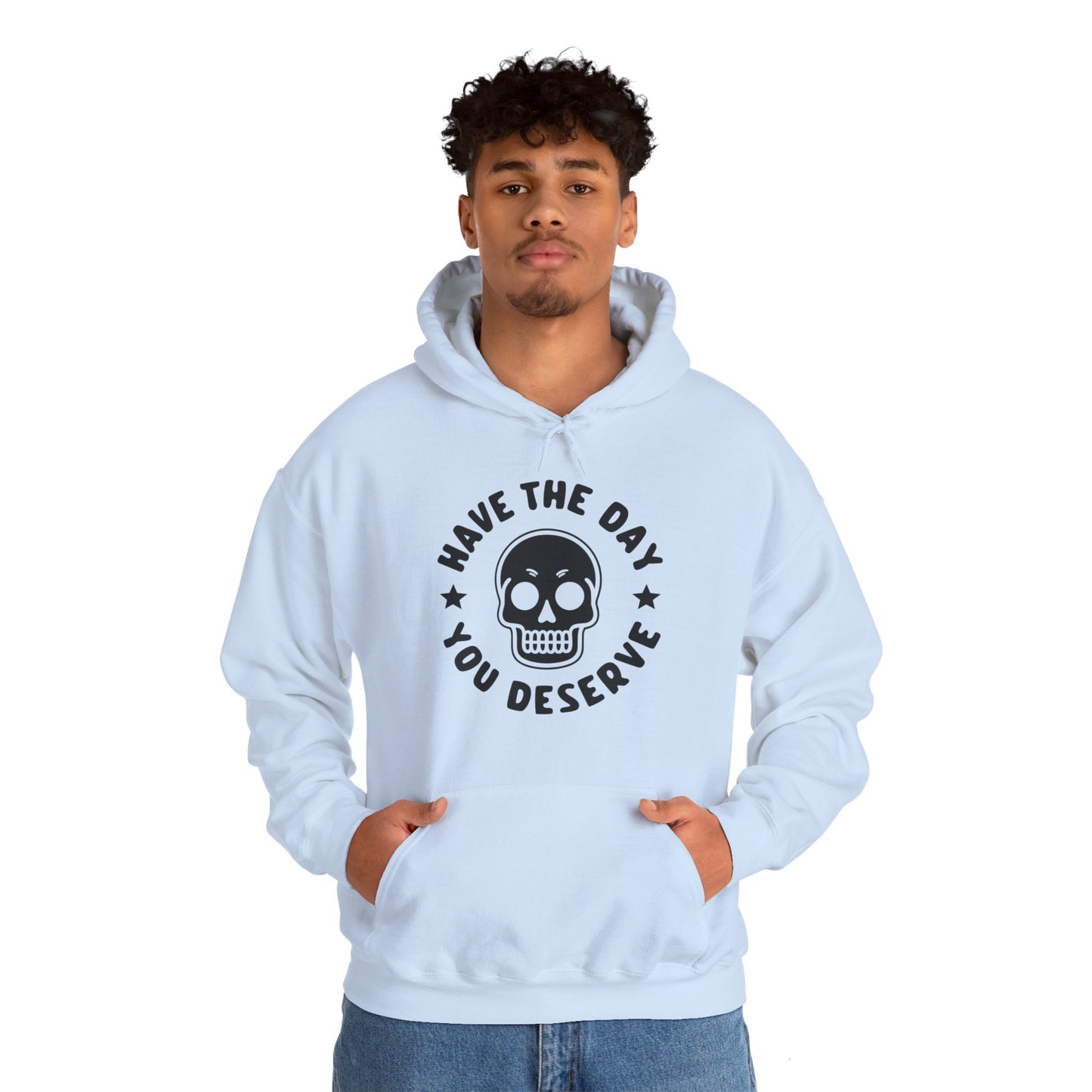 Funny Have The Day You Deserve Skull Sarcastic Hoodie For Men Women Hoodie