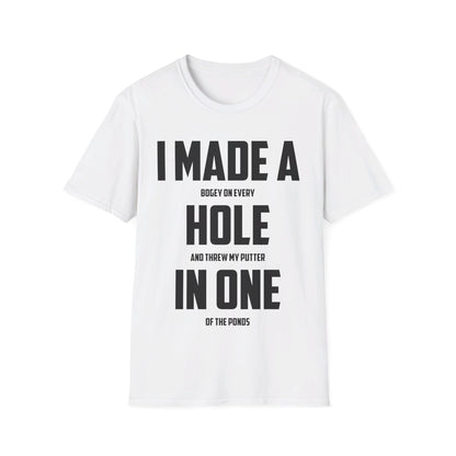 Funny I Made A Hole In One Golf Golfing Weekend T-Shirt Men Women