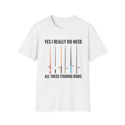 Yes I Really Do Need All These Fishing Rods Funny Fisherman T-Shirt For Men Women T-Shirt