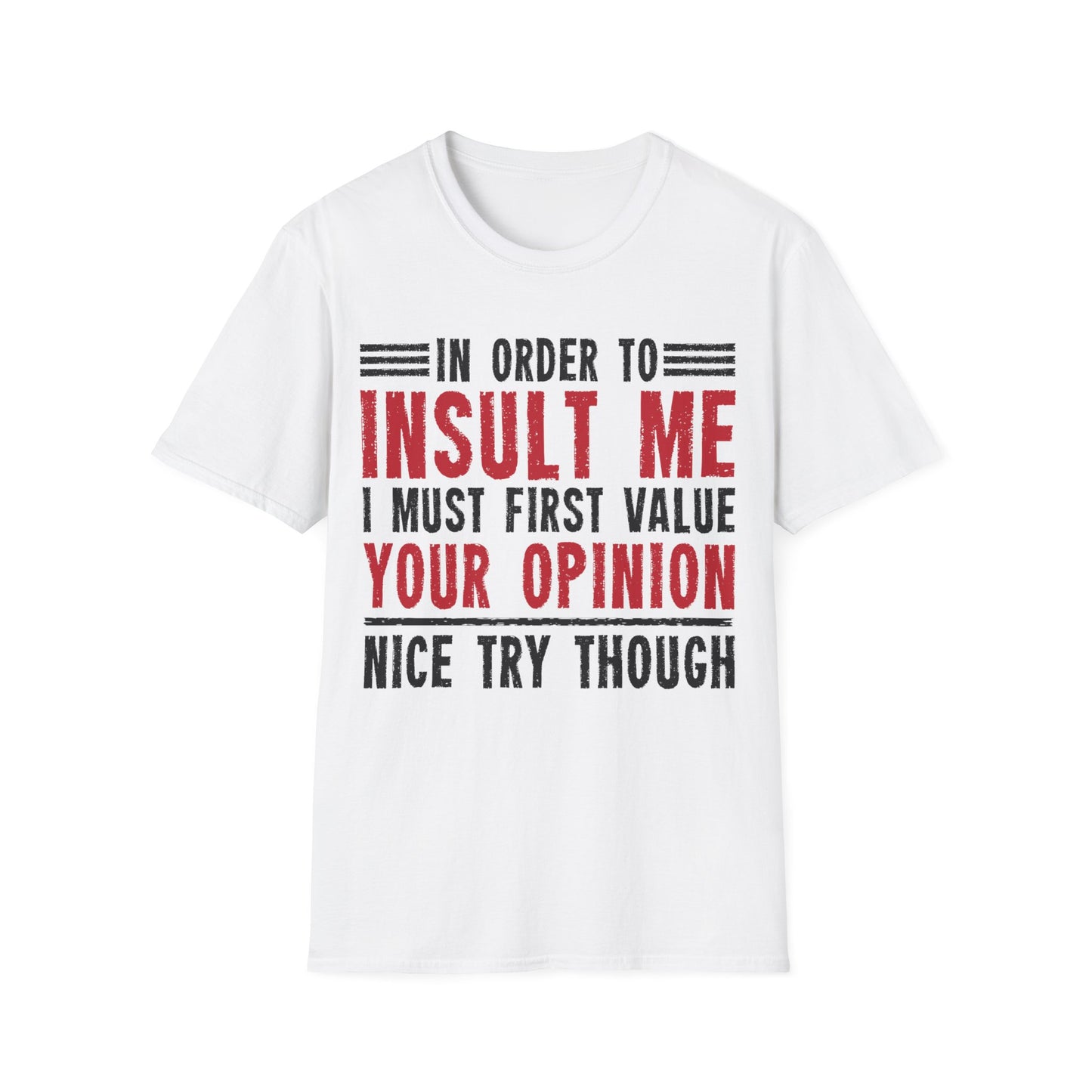 In Order To Insult Me I Must First Value Your Opinion Funny Sarcastic T-Shirt For Men Women