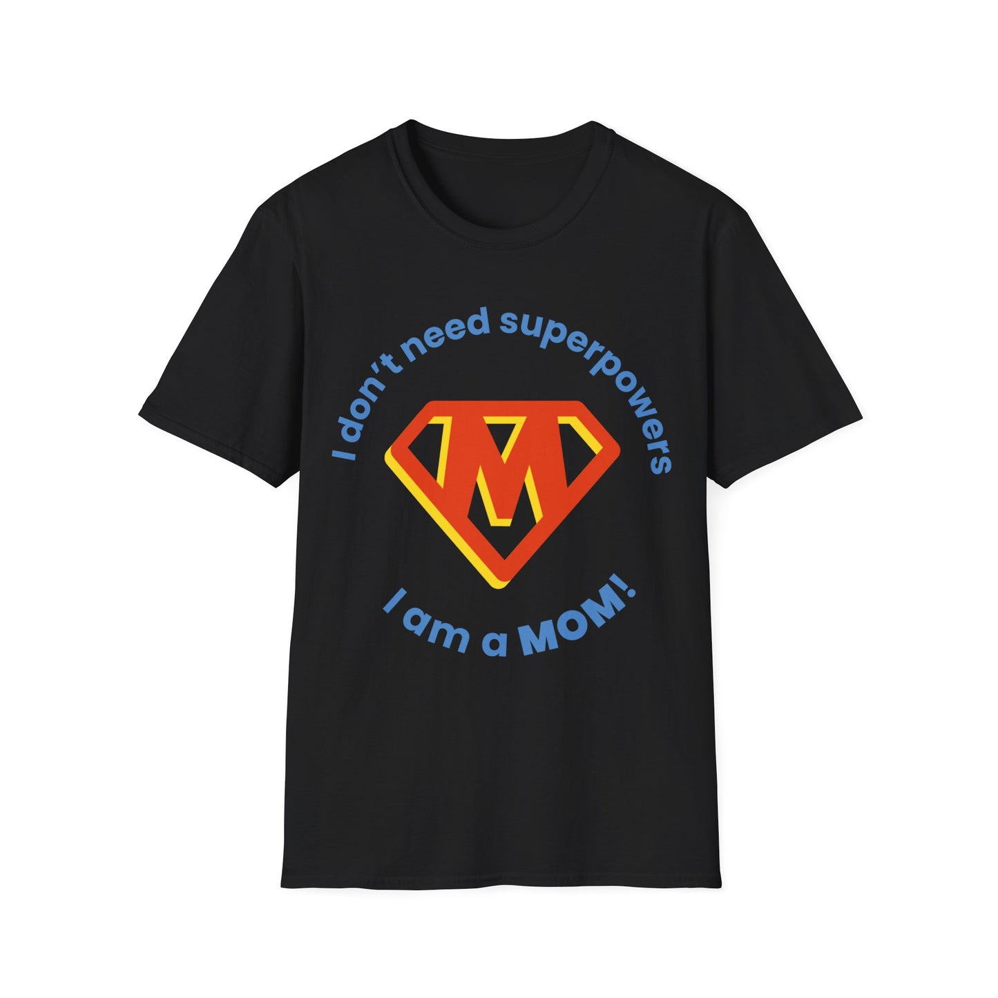 I Don't Need Superpowers I Am A Mom Mothers Day T-shirt