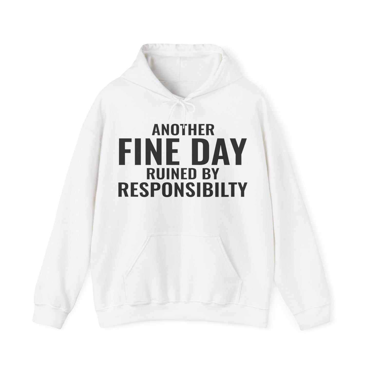 Funny Another Fine Day Ruined By Responsibility Sarcastic Hoodie For Men Women Hoodie