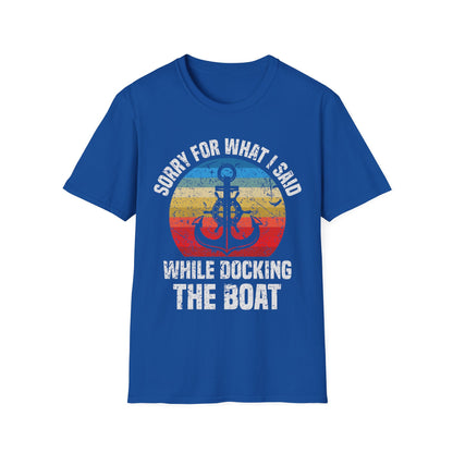 Funny Sorry for What I Said While Docking The Boat Sarcastic T-Shirt