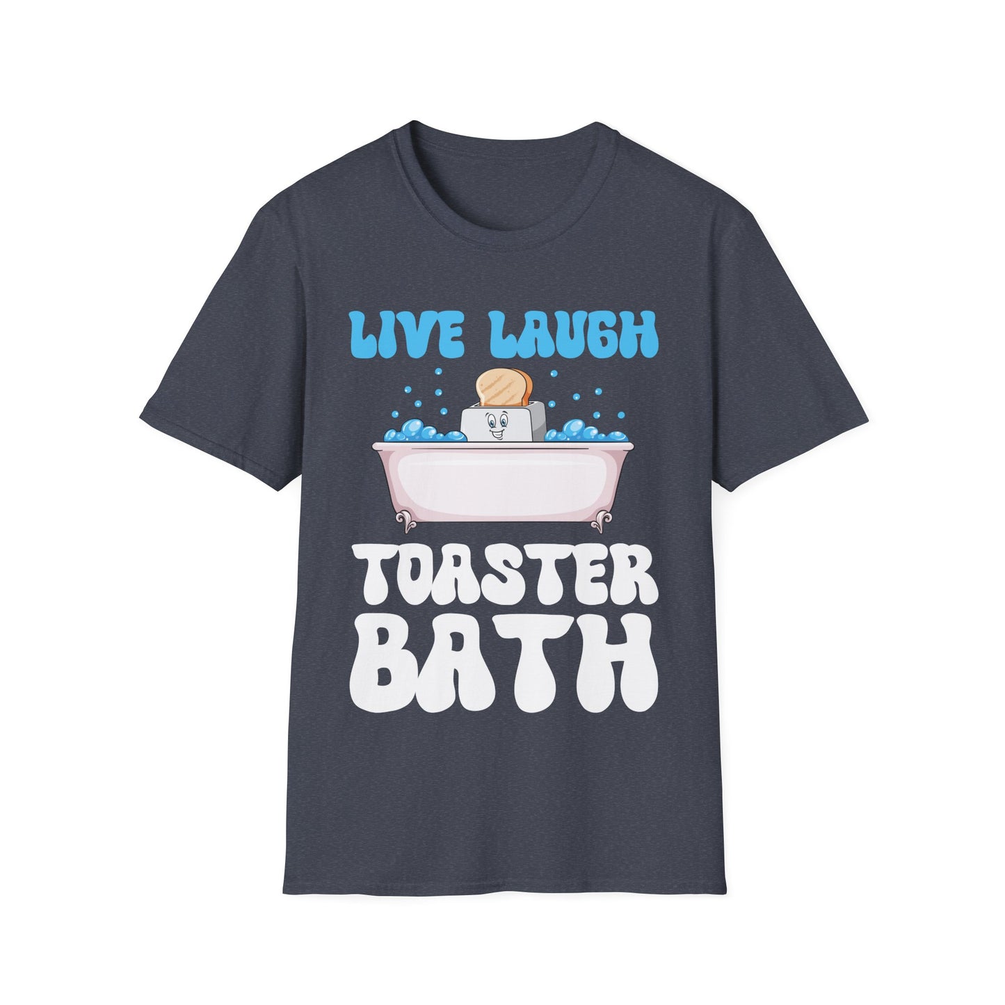 Funny Live Laugh Toaster Bath Bathing Toaster T-Shirt For Men Women T-Shirt